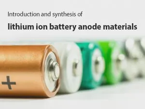 Introduction and synthesis of lithium ion battery anode materials