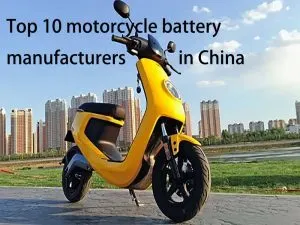 Top 10 motorcycle battery manufacturers in China