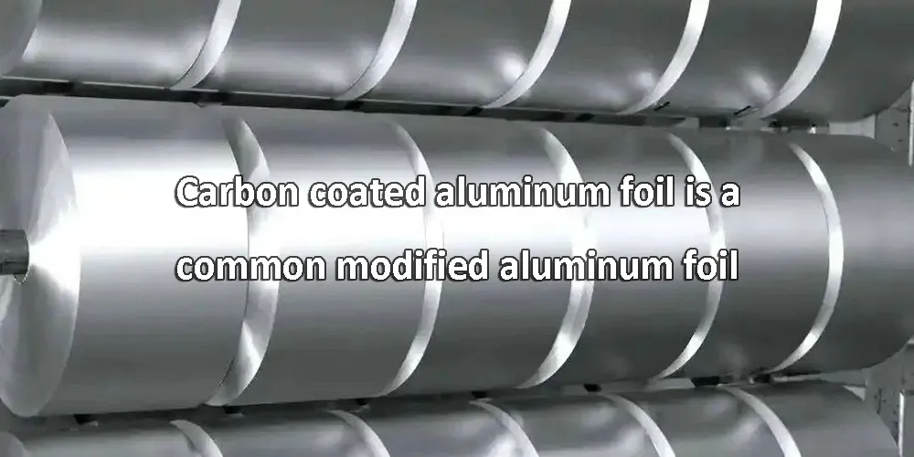 Carbon coated aluminum foil is a common modified aluminum foil