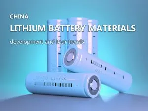 China's lithium battery materials development and four trends