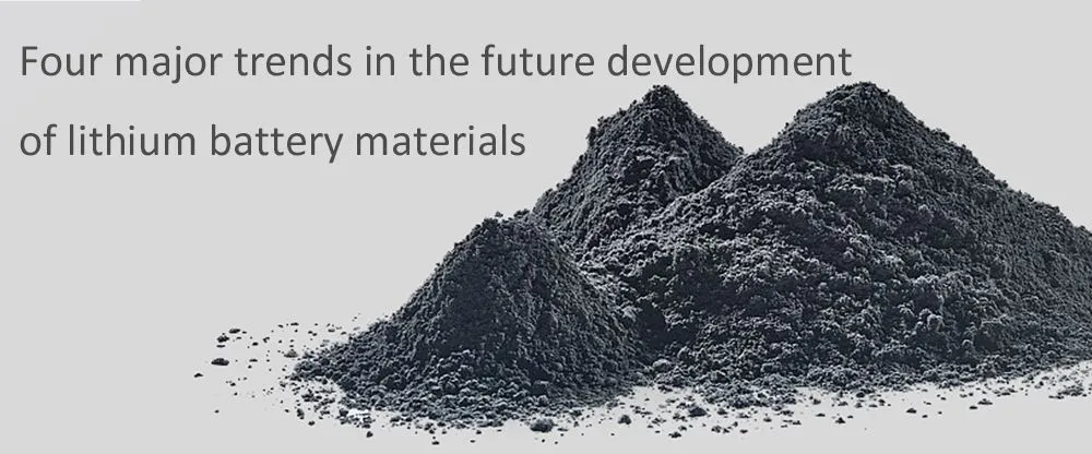 Four major trends in the future development of lithium battery materials