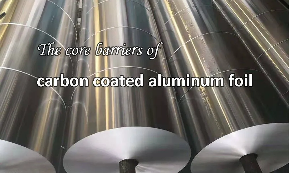 The core barriers of carbon coated aluminum foil