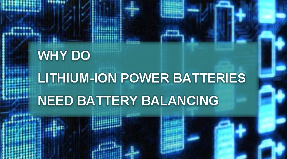 Why do lithium-ion power batteries need battery balancing