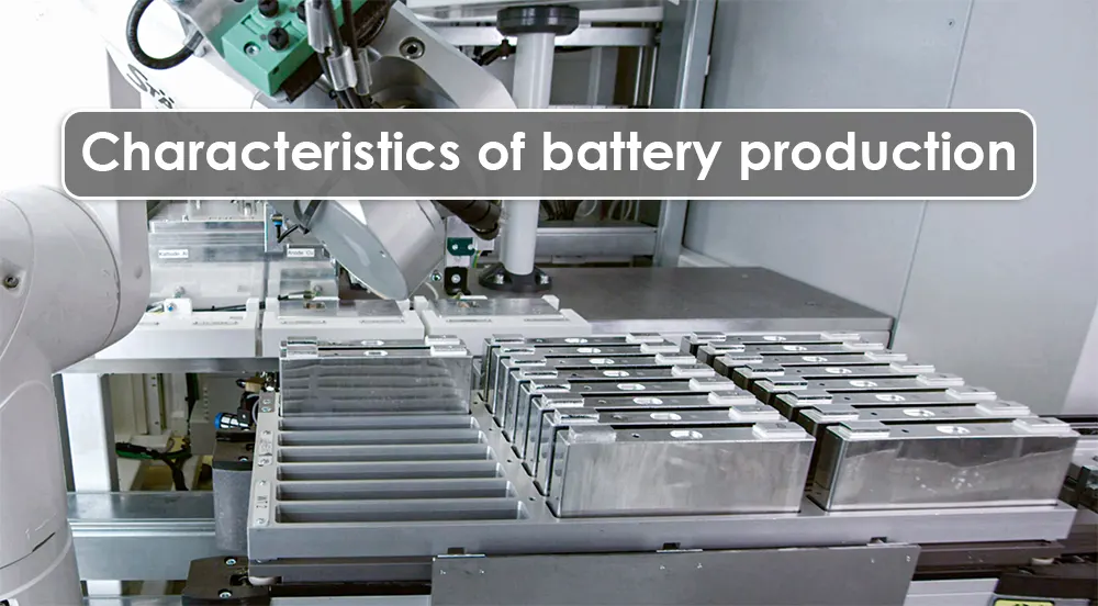 Characteristics of battery production