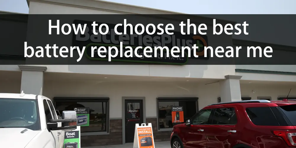 How-to-choose-the-best-battery-replacement-near-me