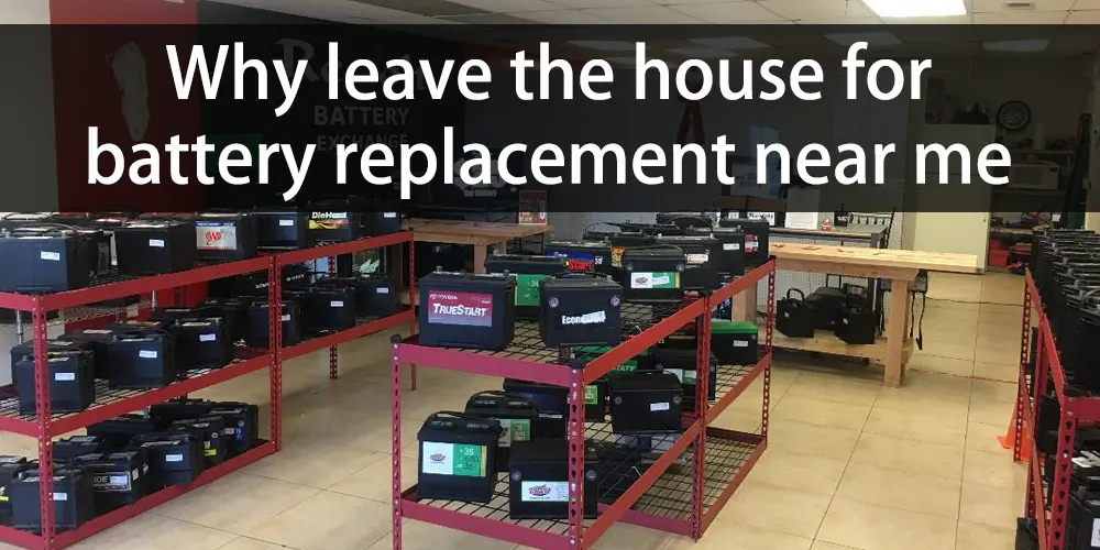 Why-leave-the-house-for-battery-replacement-near-me