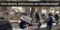 Como são fabricadas as motos eléctricas