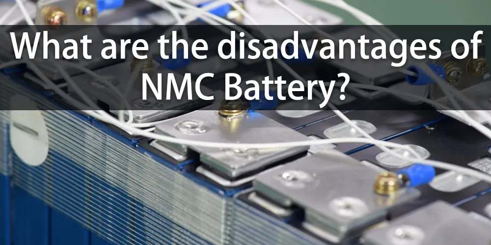 Quels sont les inconvénients de la batterie NMC ?