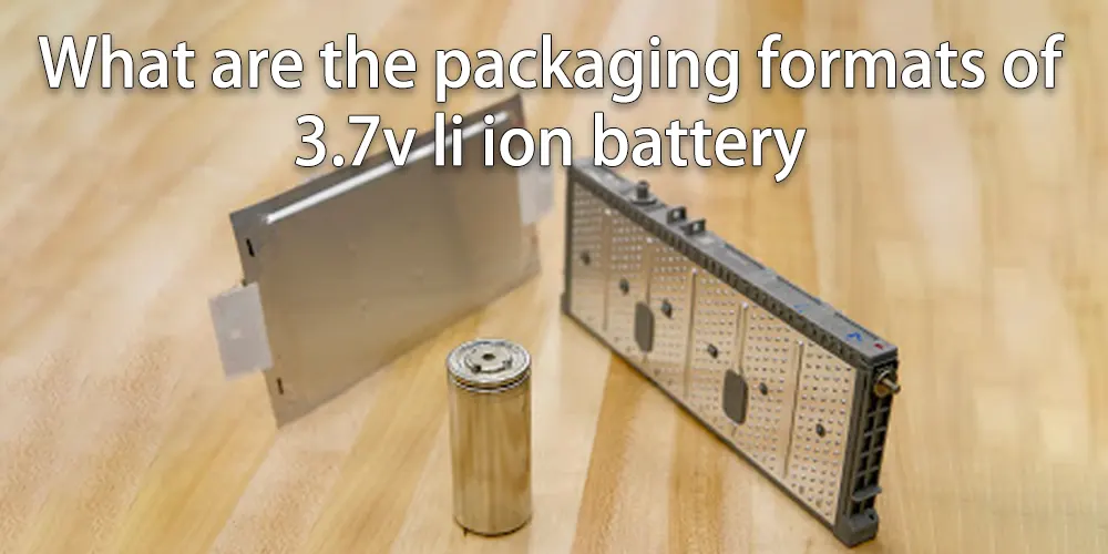 Quels sont les formats d'emballage des batteries 3,7v-li-ion ?