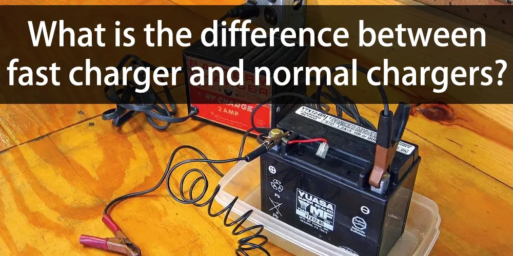 What-is-the-difference-between-fast-charger-and-normal-chargers