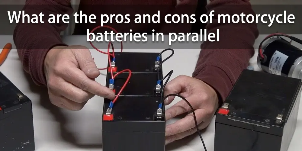 What-are-the-pros-and-cons-of-motorcycle-batteries-in-parallel