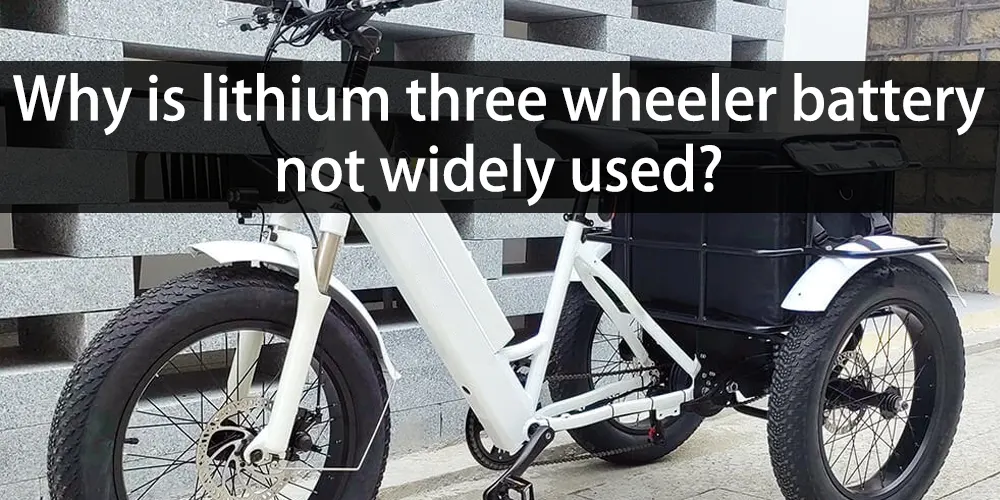 Pourquoi les batteries au lithium pour véhicules à trois roues ne sont-elles pas largement utilisées ?