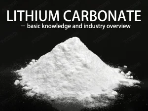 Le carbonate de lithium : connaissances de base et aperçu de l'industrie