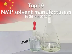 Os 10 principais fabricantes de solventes NMP na China em 2023