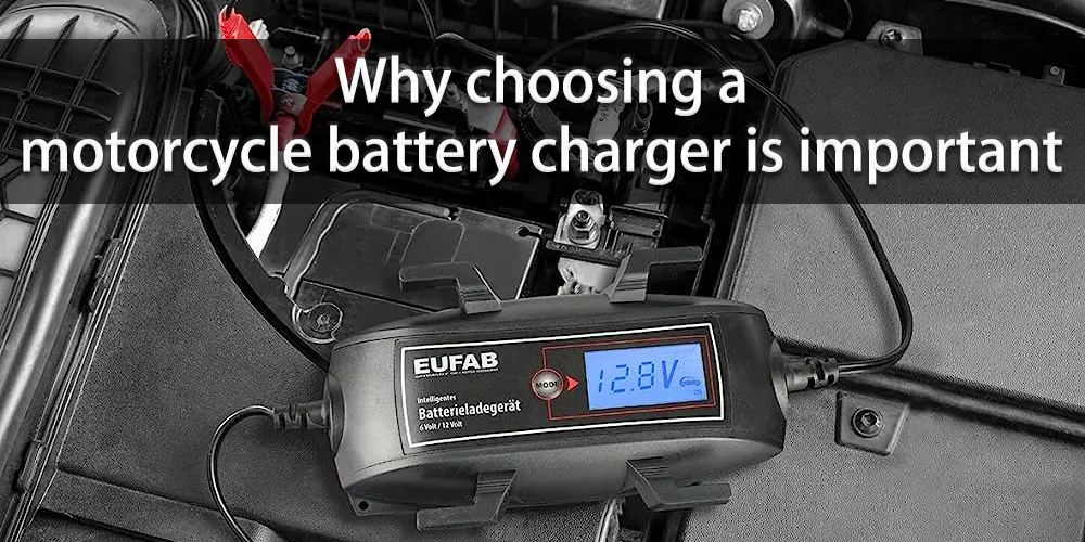 Pourquoi le choix d'un chargeur de batterie de moto est-il important ?