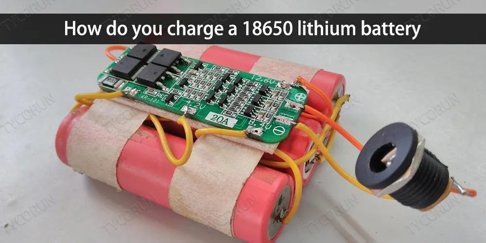 How-do-you-charge-a-18650-lithium-battery