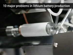 10-problèmes majeurs dans la production de batteries au lithium